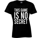 This Game Is No Secret Cool T Shirt