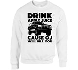 Drink Apple Juice Cause Oj Will Kill You Funny Oj Simpson Meme T Shirt