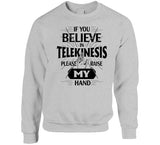 If You Believe In Telekinesis Please Raise My Hands Funny T Shirt