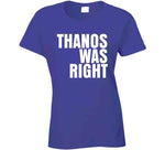 Thanos Was Right T Shirt