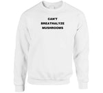 Can't Breathalyze Mushrooms T Shirt