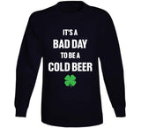 It's A Bad Day To Be A Cold Beer Funny St. Patrick's Day T Shirt