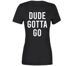 Dude Gotta Go Biden Meme T Shirt