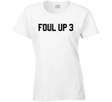 Foul Up 3 Basketball T Shirt