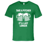 Take A Pitcher It'll Last Longer Funny St. Patrick's Day T Shirt