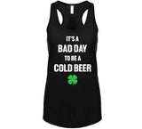 It's A Bad Day To Be A Cold Beer Funny St. Patrick's Day T Shirt