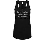 Sorry I'm Late I Don't Want To Be Here Nora From Queens Inspired T Shirt