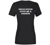 Higgs Boson Gives Me A Hadron Funny Physics Joke T Shirt