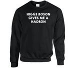 Higgs Boson Gives Me A Hadron Funny Physics Joke T Shirt