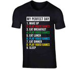 My Perfect Day Wake Up Play Video Games Funny Gamer T Shirt