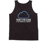 There Is No Cloud It's Just Someone Else's Computer Funny Meme T Shirt