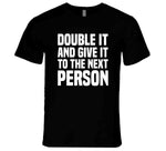 Double It And Give It To The Next Person Meme Funny T Shirt