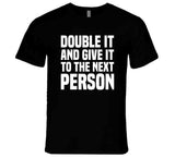 Double It And Give It To The Next Person Meme Funny T Shirt