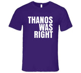 Thanos Was Right T Shirt