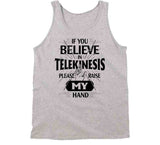 If You Believe In Telekinesis Please Raise My Hands Funny T Shirt