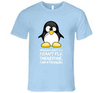 Penguins Can't Fly I Can't Fly Therefore I Am A Penguin Funny T Shirt