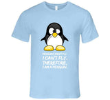 Penguins Can't Fly I Can't Fly Therefore I Am A Penguin Funny T Shirt