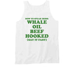 How To Speak Irish Whale Oil Beef Hooked St. Patrick's Day Joke T Shirt