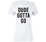 Dude Gotta Go Meme T Shirt