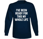 I've Been Ready For This My Whole Life A.p. Bio Fan T Shirt