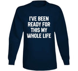 I've Been Ready For This My Whole Life A.p. Bio Fan T Shirt