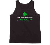 The One Where Im Irish Funny Friends Fan St Patricks Day T Shirt