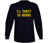 T.j. Watt Is Good Pittsburgh Football Fan T Shirt