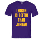 Lebron Is Better Than Jordan Los Angeles Basketball Fan T Shirt