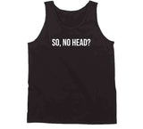 So No Head Meme T Shirt