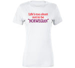 Life's Too Short To Not Be Norwegian A Good Old Fashioned Orgy Inspired T Shirt