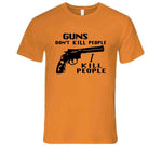 Guns Don't Kill People I Kill People Funny Happy Gilmore Inspired T Shirt