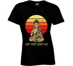 Let That Sht Go Funny Buddha T Shirt