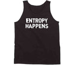 Entropy Happens Funny Science T Shirt