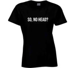 So No Head Meme T Shirt