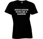 Higgs Boson Gives Me A Hadron Funny Physics Joke T Shirt