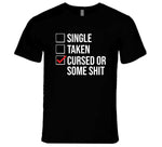 Single Taken Cursed Or Some Sht Funny Valentines Day T Shirt