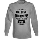 If You Believe In Telekinesis Please Raise My Hands Funny T Shirt