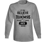 If You Believe In Telekinesis Please Raise My Hands Funny T Shirt