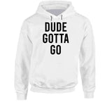 Dude Gotta Go Meme T Shirt