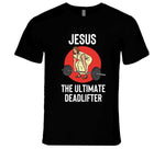 Jesus The Ultimate Deadlifter Funny Lifting Workout T Shirt