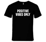 Positive Vibes Only T Shirt