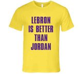 Lebron Is Better Than Jordan Los Angeles Basketball Fan Cool T Shirt