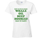 How To Speak Irish Whale Oil Beef Hooked St. Patrick's Day Joke T Shirt