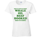 How To Speak Irish Whale Oil Beef Hooked St. Patrick's Day Joke T Shirt