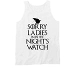 Sorry Ladies I'm In The Night's Watch Funny T Shirt