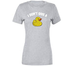 I Don't Give A Duck T Shirt